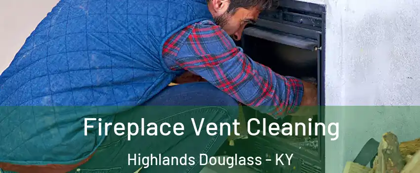 Fireplace Vent Cleaning Highlands Douglass - KY