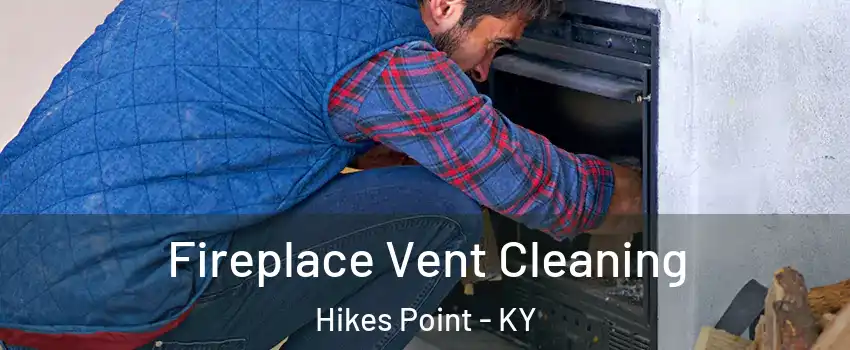 Fireplace Vent Cleaning Hikes Point - KY