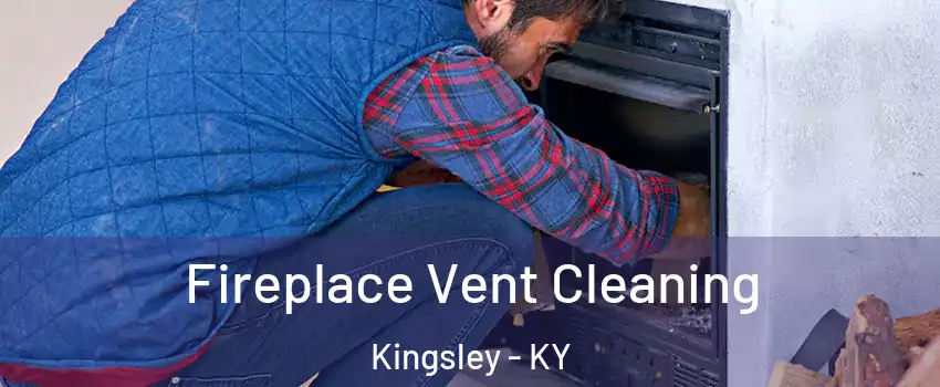 Fireplace Vent Cleaning Kingsley - KY