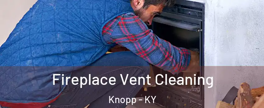 Fireplace Vent Cleaning Knopp - KY