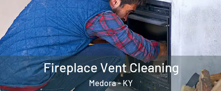 Fireplace Vent Cleaning Medora - KY