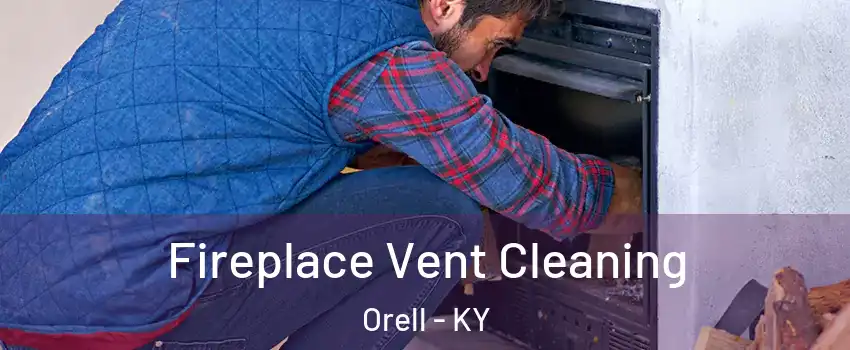 Fireplace Vent Cleaning Orell - KY