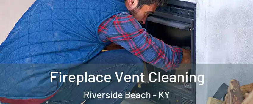 Fireplace Vent Cleaning Riverside Beach - KY