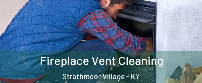 Fireplace Vent Cleaning Strathmoor Village - KY