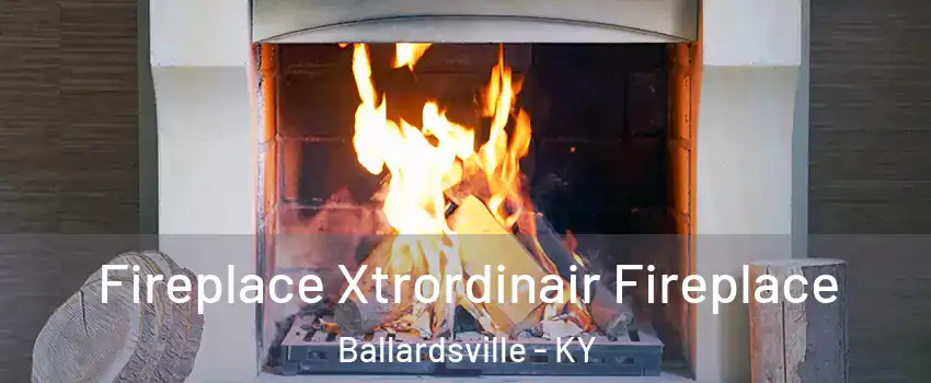 Fireplace Xtrordinair Fireplace Ballardsville - KY