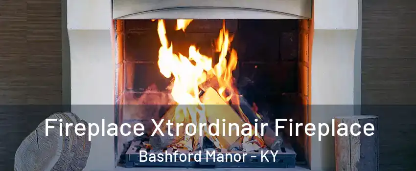 Fireplace Xtrordinair Fireplace Bashford Manor - KY