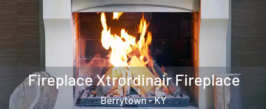 Fireplace Xtrordinair Fireplace Berrytown - KY