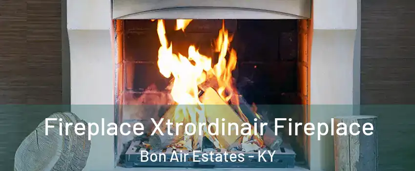 Fireplace Xtrordinair Fireplace Bon Air Estates - KY