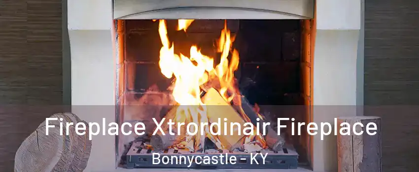 Fireplace Xtrordinair Fireplace Bonnycastle - KY