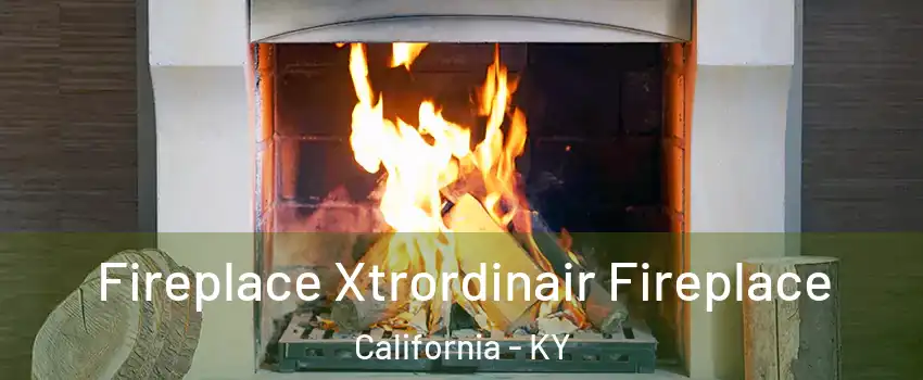 Fireplace Xtrordinair Fireplace California - KY