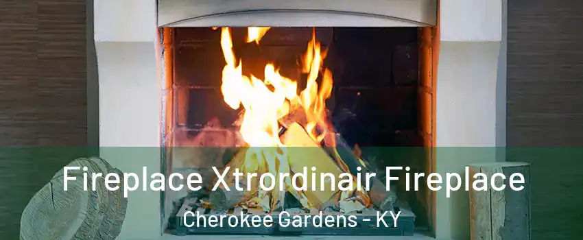 Fireplace Xtrordinair Fireplace Cherokee Gardens - KY