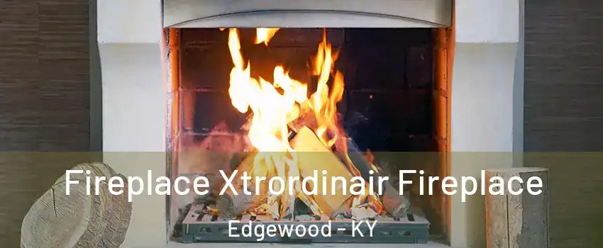 Fireplace Xtrordinair Fireplace Edgewood - KY