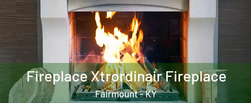 Fireplace Xtrordinair Fireplace Fairmount - KY