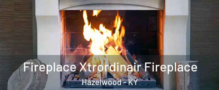 Fireplace Xtrordinair Fireplace Hazelwood - KY