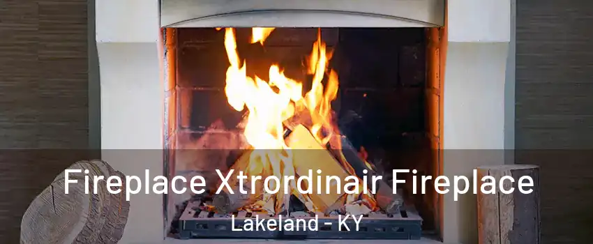 Fireplace Xtrordinair Fireplace Lakeland - KY