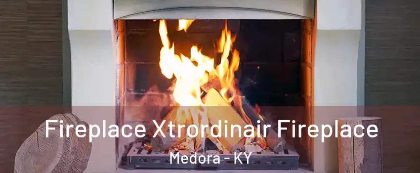 Fireplace Xtrordinair Fireplace Medora - KY