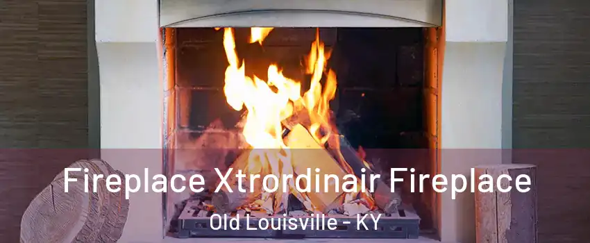 Fireplace Xtrordinair Fireplace Old Louisville - KY