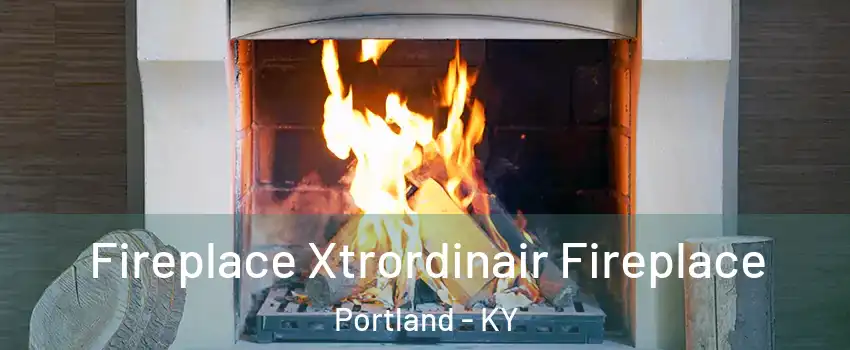 Fireplace Xtrordinair Fireplace Portland - KY