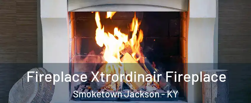 Fireplace Xtrordinair Fireplace Smoketown Jackson - KY