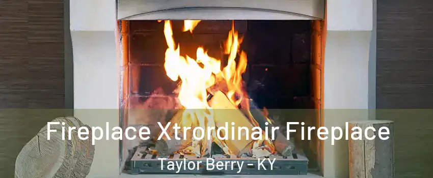 Fireplace Xtrordinair Fireplace Taylor Berry - KY