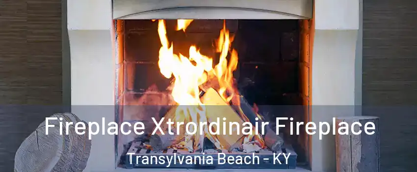 Fireplace Xtrordinair Fireplace Transylvania Beach - KY