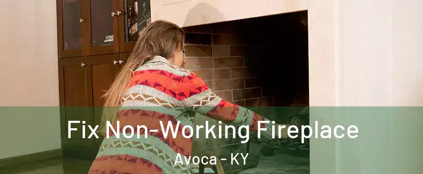 Fix Non-Working Fireplace Avoca - KY