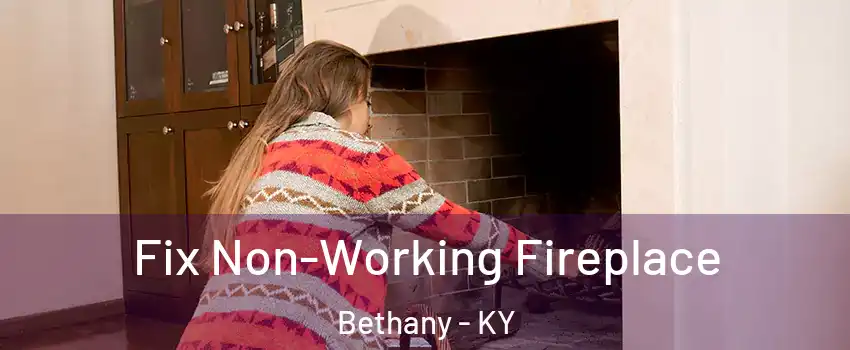 Fix Non-Working Fireplace Bethany - KY