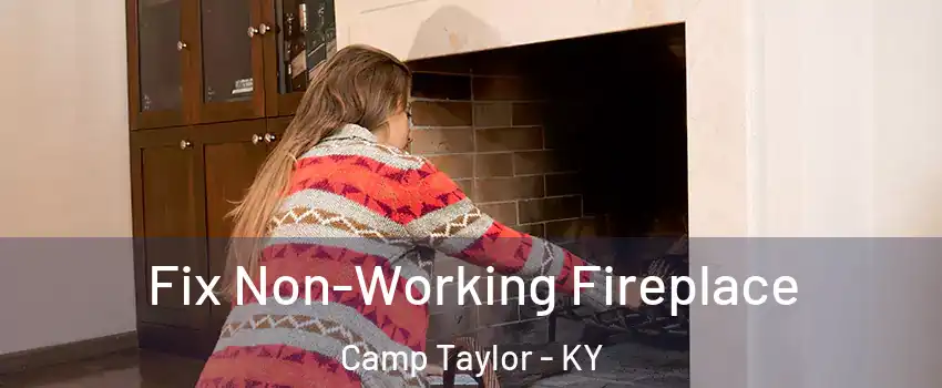 Fix Non-Working Fireplace Camp Taylor - KY