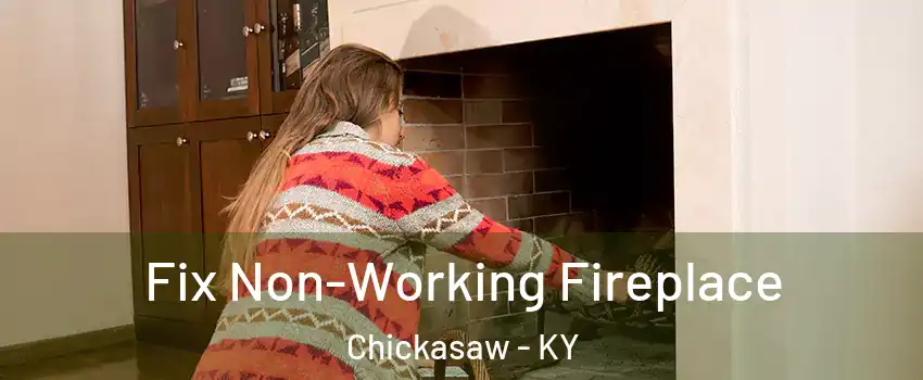 Fix Non-Working Fireplace Chickasaw - KY