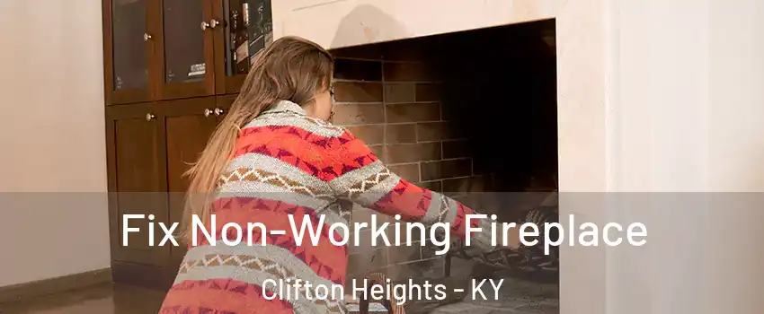 Fix Non-Working Fireplace Clifton Heights - KY