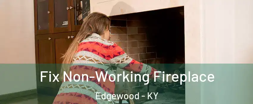 Fix Non-Working Fireplace Edgewood - KY