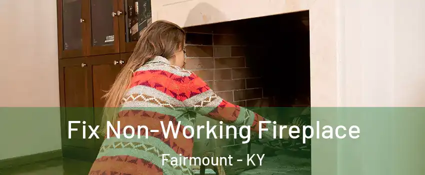 Fix Non-Working Fireplace Fairmount - KY