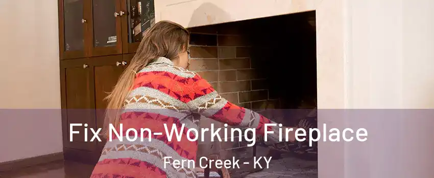 Fix Non-Working Fireplace Fern Creek - KY