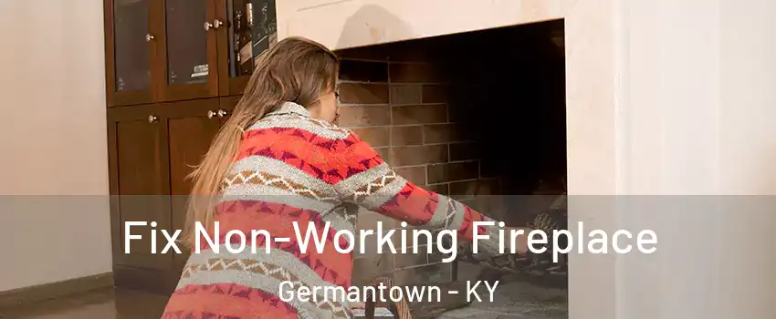 Fix Non-Working Fireplace Germantown - KY