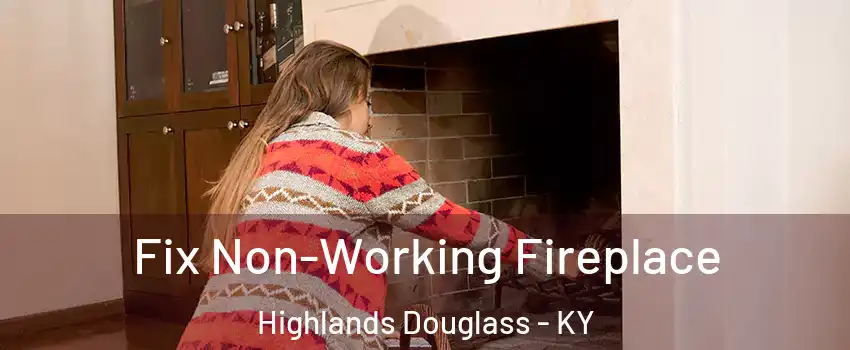 Fix Non-Working Fireplace Highlands Douglass - KY