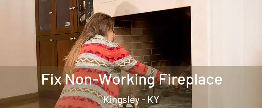 Fix Non-Working Fireplace Kingsley - KY