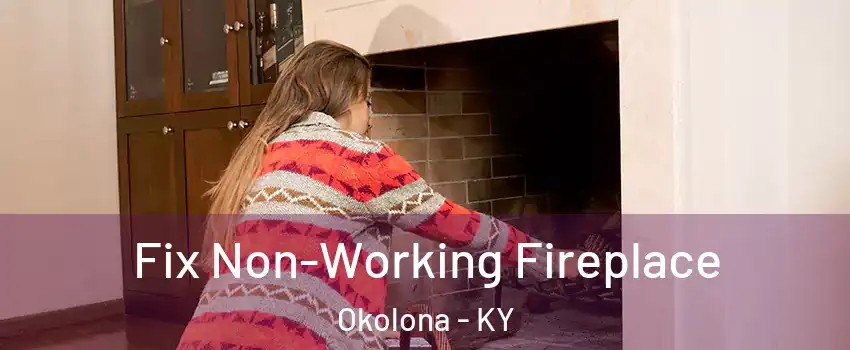 Fix Non-Working Fireplace Okolona - KY