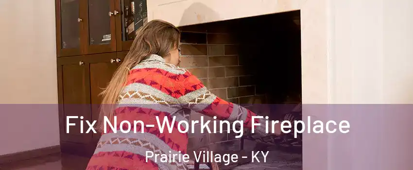 Fix Non-Working Fireplace Prairie Village - KY