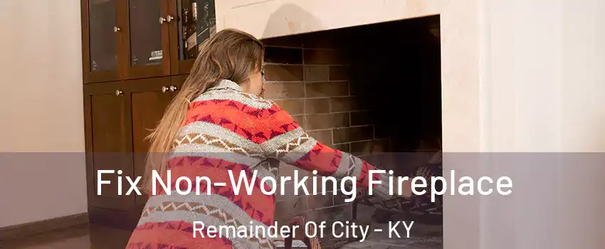 Fix Non-Working Fireplace Remainder Of City - KY