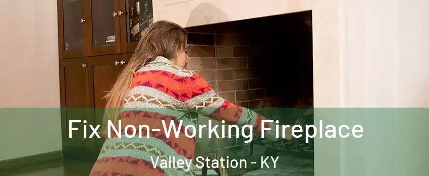 Fix Non-Working Fireplace Valley Station - KY