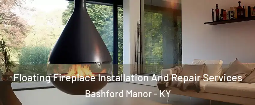 Floating Fireplace Installation And Repair Services Bashford Manor - KY