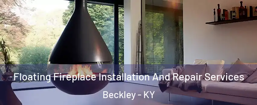 Floating Fireplace Installation And Repair Services Beckley - KY