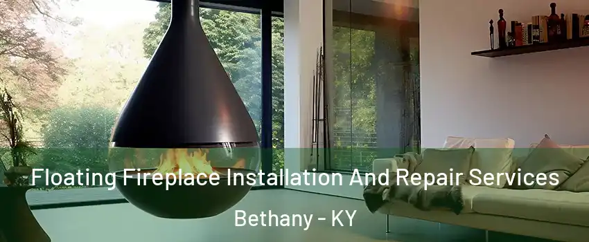 Floating Fireplace Installation And Repair Services Bethany - KY