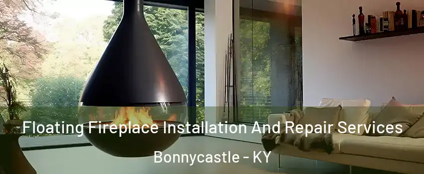 Floating Fireplace Installation And Repair Services Bonnycastle - KY