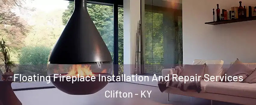 Floating Fireplace Installation And Repair Services Clifton - KY