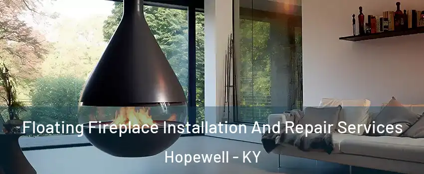 Floating Fireplace Installation And Repair Services Hopewell - KY