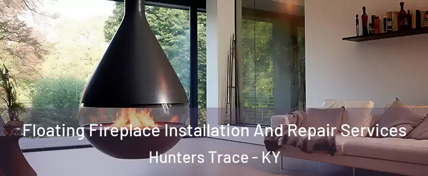 Floating Fireplace Installation And Repair Services Hunters Trace - KY