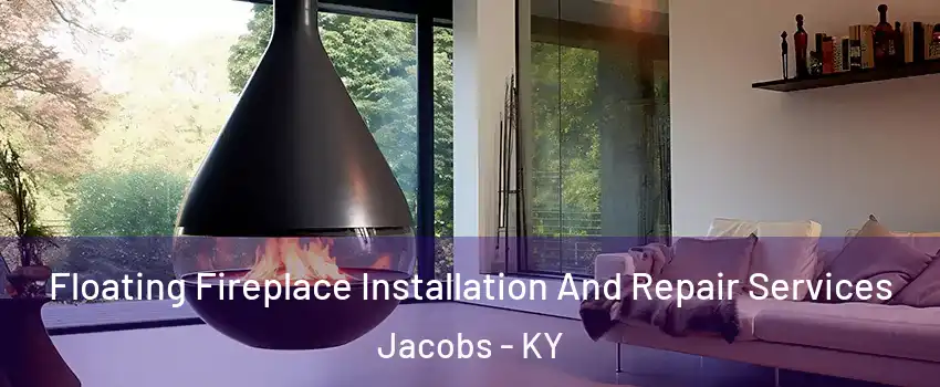 Floating Fireplace Installation And Repair Services Jacobs - KY