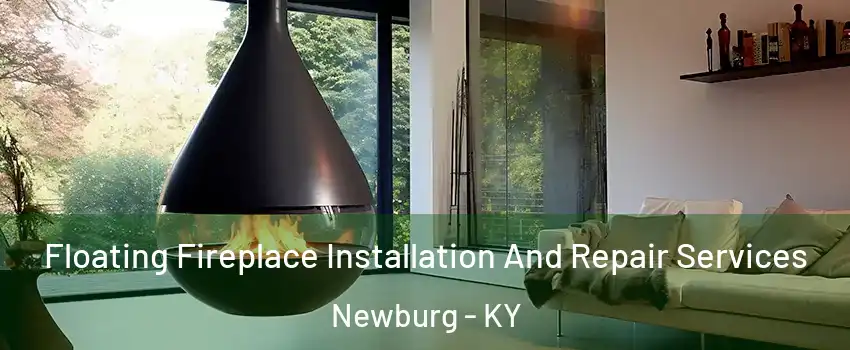 Floating Fireplace Installation And Repair Services Newburg - KY