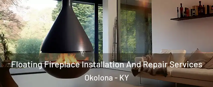 Floating Fireplace Installation And Repair Services Okolona - KY